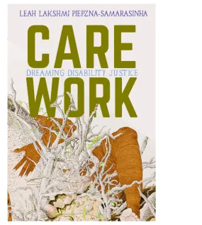 Care Work: Dreaming Disability Justice